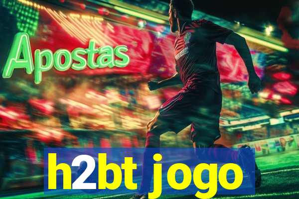 h2bt jogo